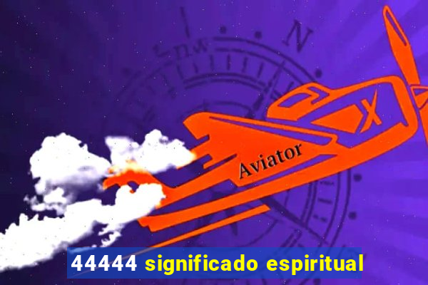 44444 significado espiritual